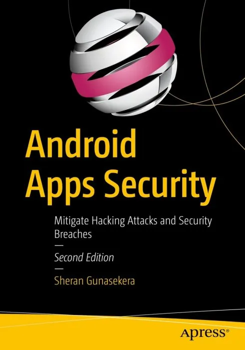 Android Apps Security: Mitigate Hacking Attacks and Security Breaches, 2nd Edition
