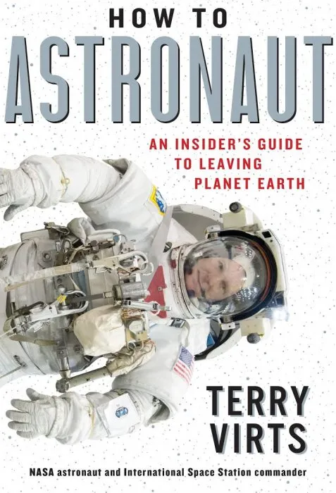 How to Astronaut: An Insider's Guide to Leaving Planet Earth