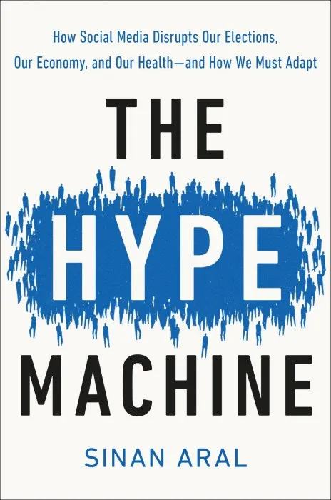 The Hype Machine: How Social Media Disrupts Our Elections, Our Economy, and Our Health—and How We Must Adapt