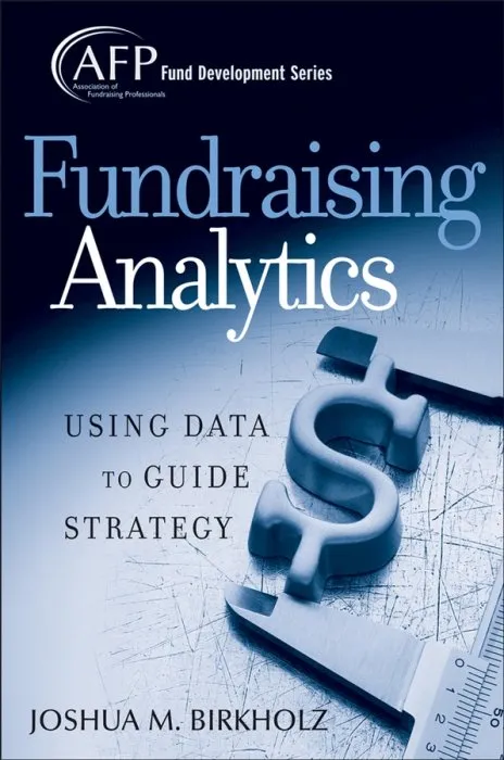 Fundraising Analytics: Using Data to Guide Strategy (The AFP/Wiley Fund Development)