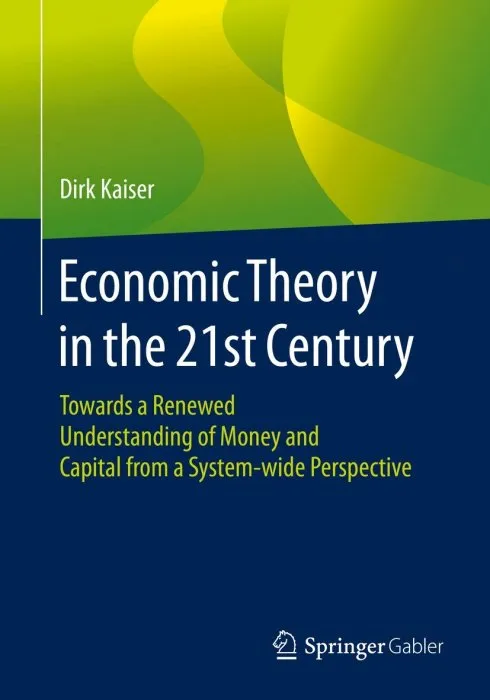 Economic Theory in the 21st Century: Towards a Renewed Understanding of Money and Capital from a System-wide Perspective