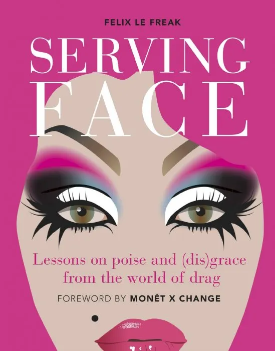 Serving Face: Lessons on poise and (dis)grace from the world of drag