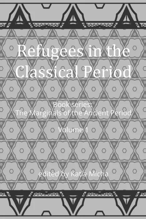 Refugees in the Classical Period (The Marginals of the Ancient Period, Book 1)