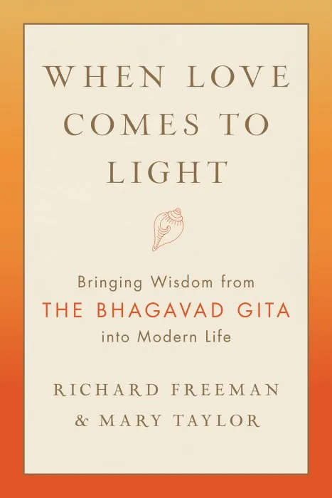 When Love Comes to Light: Bringing Wisdom from the Bhagavad Gita to Modern Life