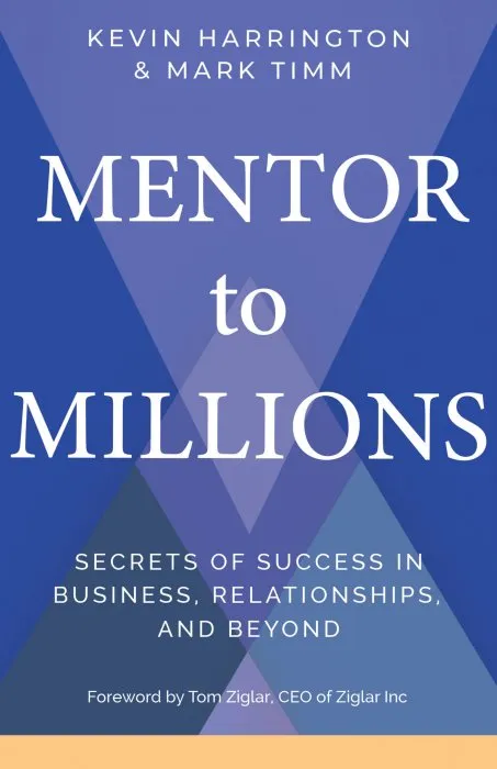 Mentor to Millions: Secrets of Success in Business, Relationships, and Beyond