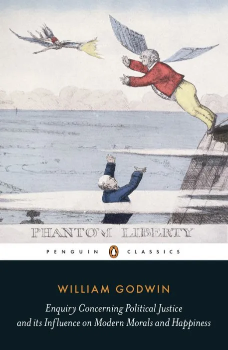 Enquiry Concerning Political Justice: And Its Influence On Morals And Happiness (Penguin Classics)