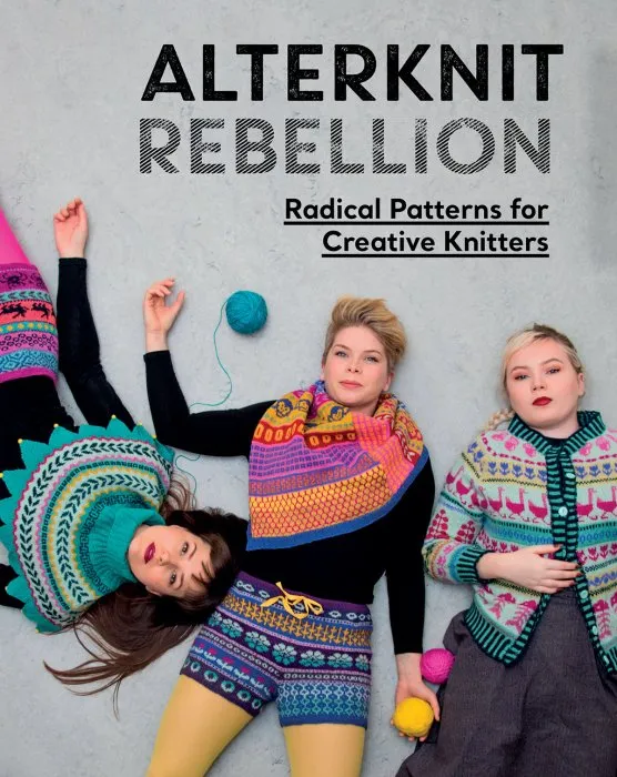 Alterknit Rebellion: Radical patterns for creative knitters
