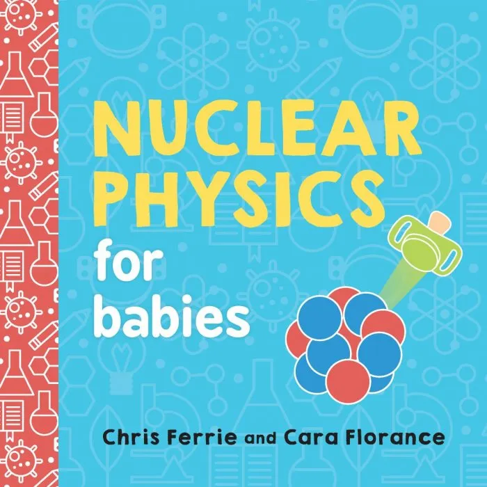Nuclear Physics for Babies (Baby University)