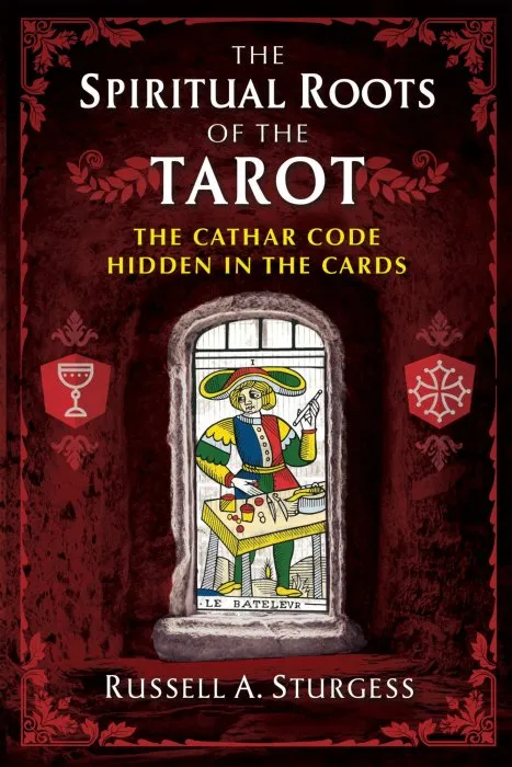 The Spiritual Roots of the Tarot: The Cathar Code Hidden in the Cards