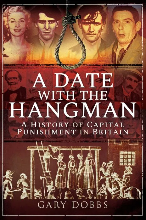 A Date with the Hangman: A History of Capital Punishment in Britain