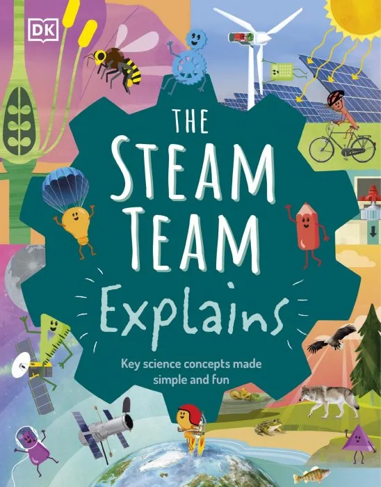 The STEAM Team Explains: More Than 100 Amazing Science Facts