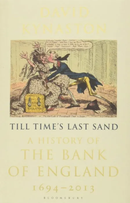 Till Time's Last Sand: A History of the Bank of England 1694-2013