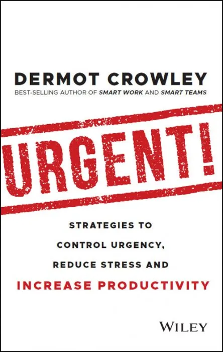 Urgent!: Strategies to Control Urgency, Reduce Stress and Increase Productivity