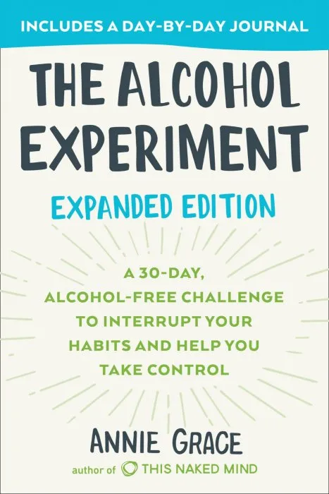The Alcohol Experiment: A 30-Day, Alcohol-Free Challenge To Interrupt Your Habits and Help You Take Control, Expanded Edition