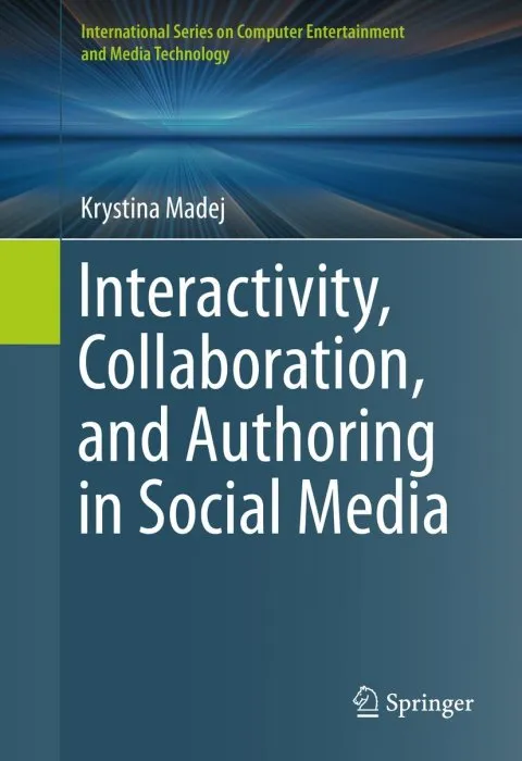 Interactivity, Collaboration, and Authoring in Social Media (International on Computer Entertainment and Media Technology)