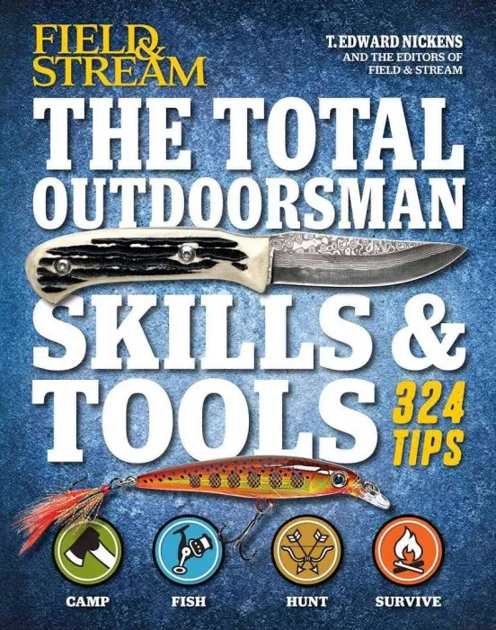 The Total Outdoorsman Skills & Tools Manual: 324 Essential Tips & Tricks (Field & Stream)