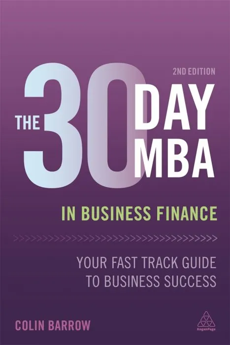 The 30 Day MBA in Business Finance: Your Fast Track Guide to Business Success (30 Day MBA), 2nd Edition
