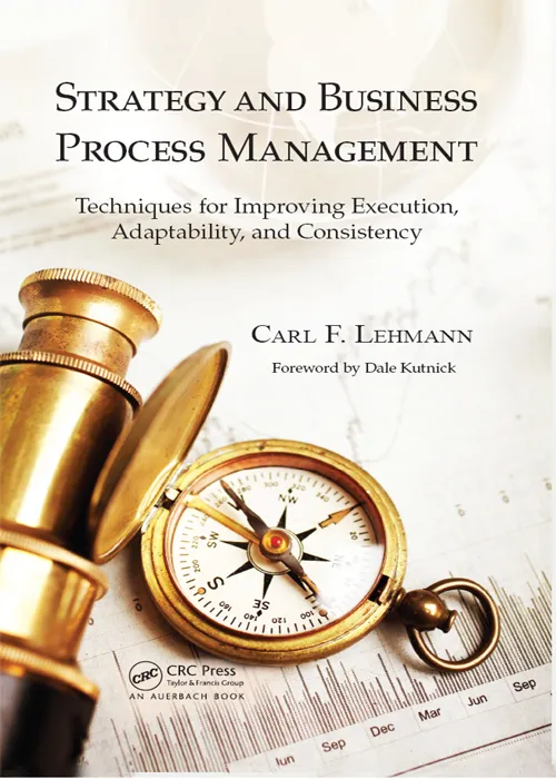 Strategy and Business Process Management: Techniques for Improving Execution, Adaptability, and Consistency