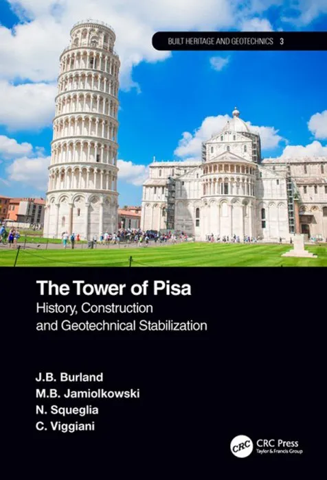The Tower of Pisa: History, Construction and Geotechnical Stabilisation (Built Heritage and Geotechnics, Book 3)