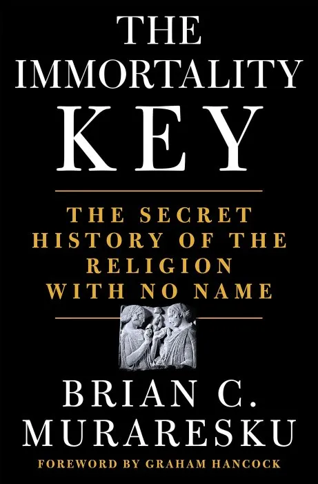 The Immortality Key: The Secret History of the Religion with No Name