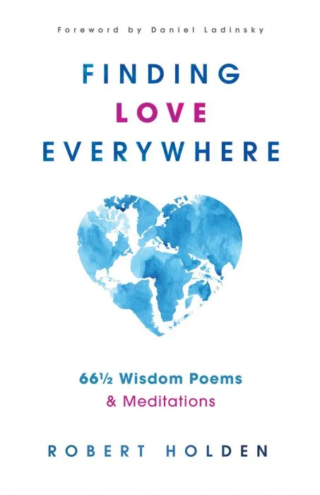 Finding Love Everywhere: 67 1/2 Wisdom Poems and Meditations