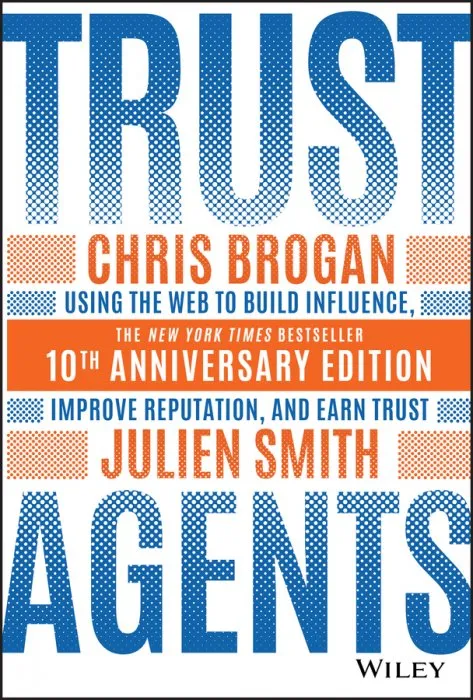 Trust Agents: Using the Web to Build Influence, Improve Reputation, and Earn Trust, 10th Anniversary Edition