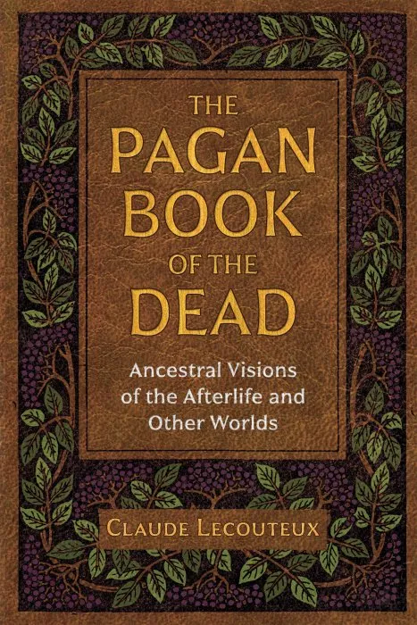 The Pagan Book of the Dead: Ancestral Visions of the Afterlife and Other Worlds