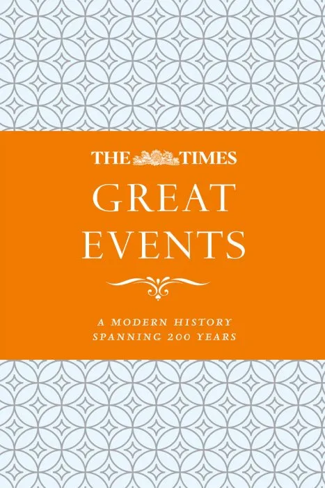The Times Great Events: A Modern History through 200 years of The Times Newspaper