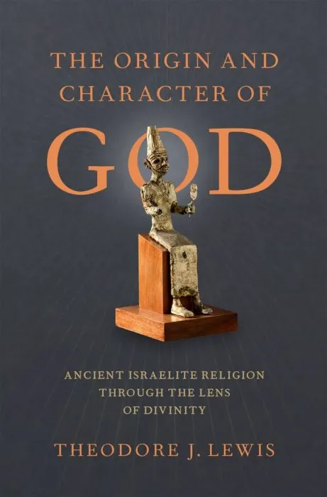 The Origin and Character of God: Ancient Israelite Religion through the Lens of Divinity