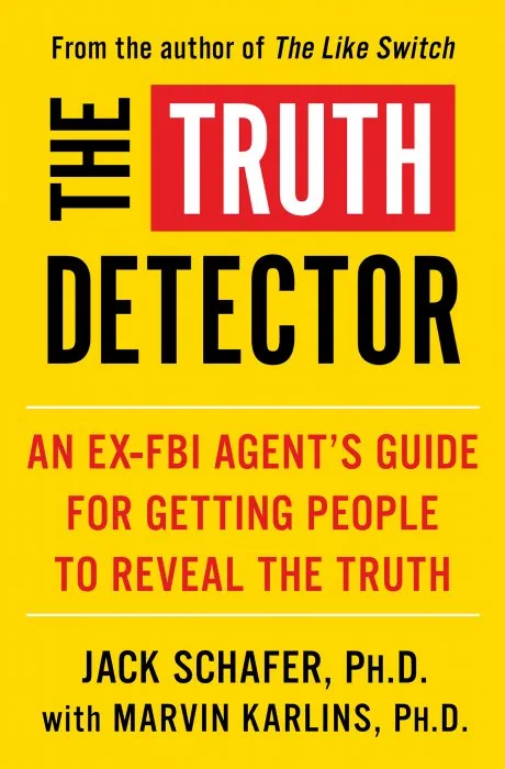 The Truth Detector: An Ex-FBI Agent's Guide for Getting People to Reveal the Truth (The Like Switch)