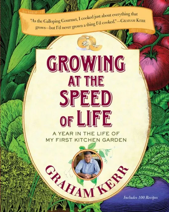 Growing at the Speed of Life: A Year in the Life of My First Kitchen Garden (Deluxe Edition)