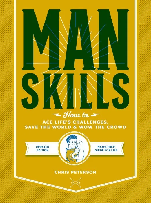 Manskills: How to Ace Life's Challenges, Save the World, and Wow the Crowd: Man's Prep Guide for Life, Updated Edition