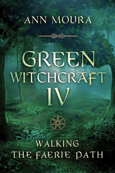 Green Witchcraft IV: Walking the Faerie Path (Green Witchcraft, Book 9)