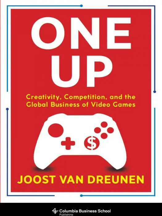 One Up: Creativity, Competition, and the Global Business of Video Games