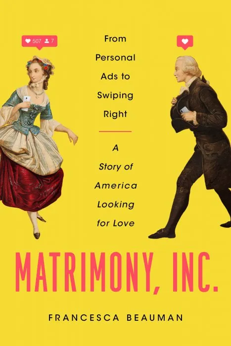 Matrimony, Inc.: From Personal Ads to Swiping Right, A Story of America Looking for Love