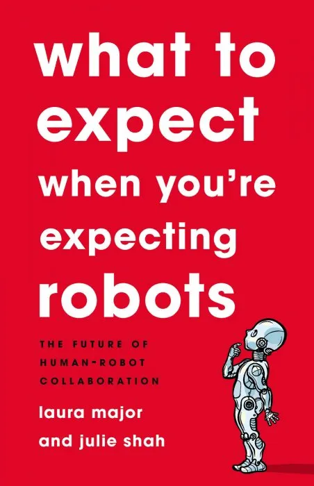 What to Expect When You're Expecting Robots: The Future of Human-Robot Collaboration