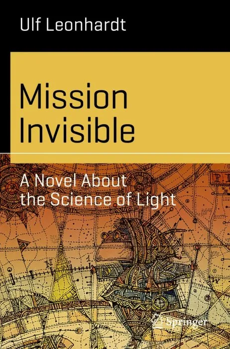 Mission Invisible: A Novel About the Science of Light (Science and Fiction)
