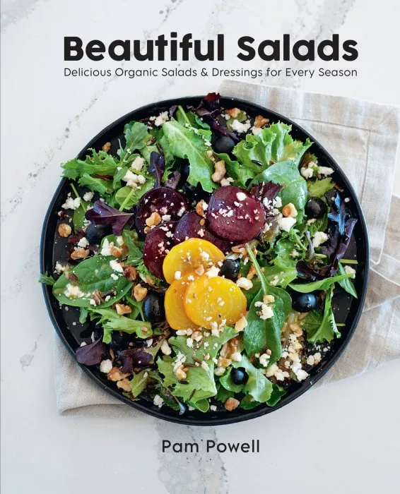 Beautiful Salads: Delicious Organic Salads and Dressings for Every Season