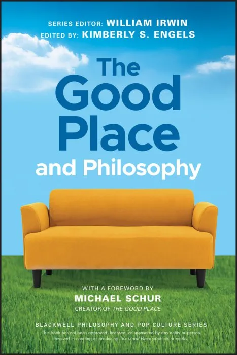 The Good Place and Philosophy: Everything is Forking Fine! (The Blackwell Philosophy and Pop Culture)