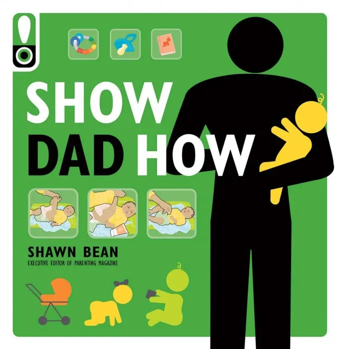 Show Dad How: The Brand-New Dad's Guide to Baby's First Year