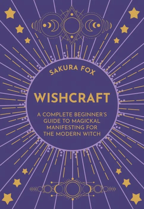 Wishcraft: A Complete Beginner's Guide to Magickal Manifesting for the Modern Witch