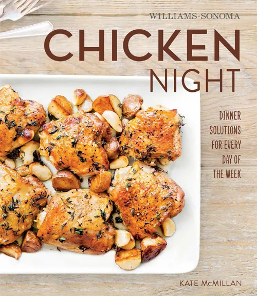 Williams-Sonoma Chicken Night: Dinner Solutions for Every Day of the Week