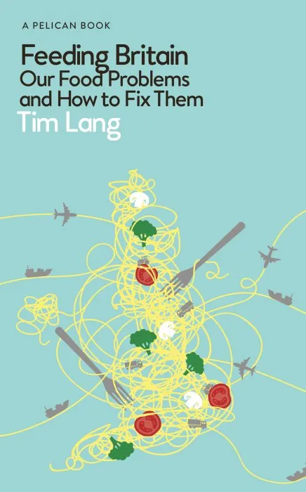 Feeding Britain: Our Food Problems and How to Fix Them (Pelican)