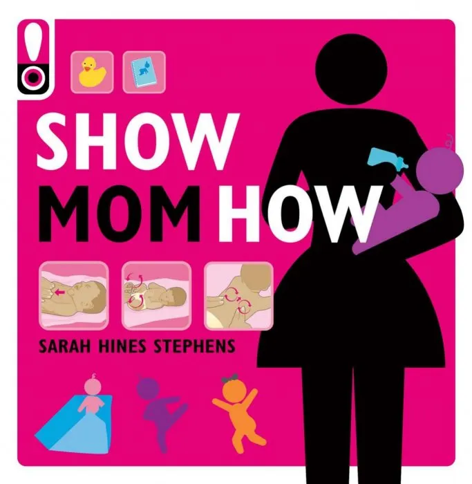 Show Mom How: The Handbook for the Brand-New Mom