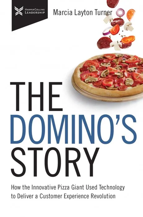 The Domino's Story: How the Innovative Pizza Giant Used Technology to Deliver a Customer Experience Revolution
