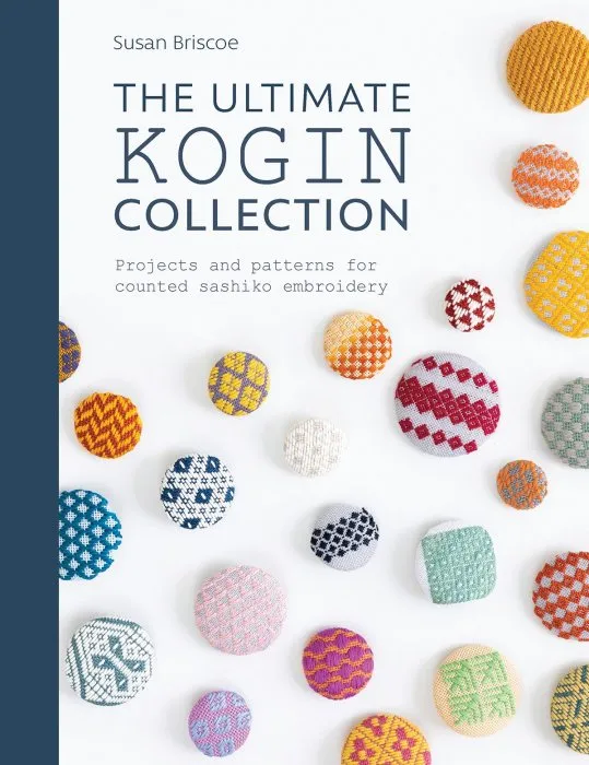 The Ultimate Kogin Collection: Projects and patterns for counted sashiko embroidery