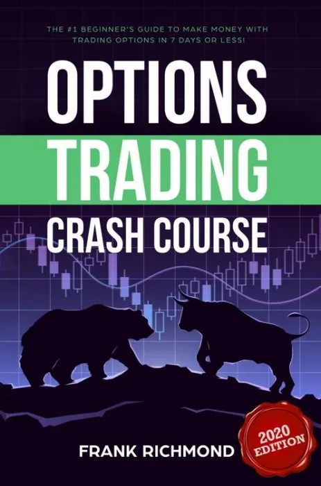 Options Trading Crash Course: The #1 Beginner's Guide to Start Making Money With Trading Options in 7 Days or Less!