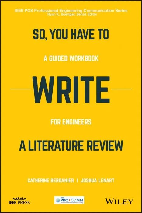 So, You Have to Write a Literature Review: A Guided Workbook for Engineers (IEEE PCS Professional Engineering Communication)