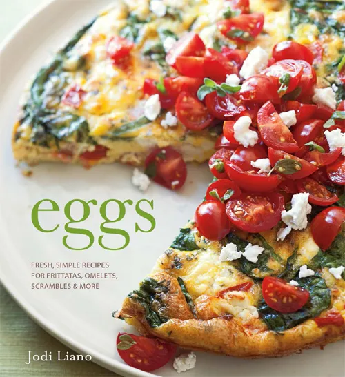 Eggs: Fresh, Simple Recipes for Frittatas, Omelets, Scrambles & More
