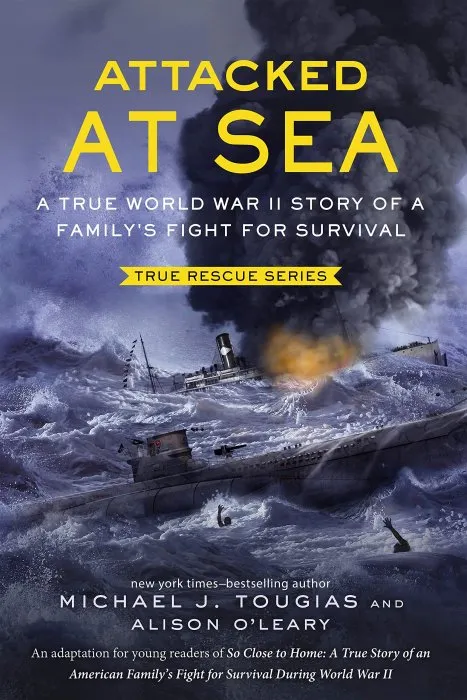 Attacked at Sea: A True World War II Story of a Family's Fight for Survival (True Rescue)